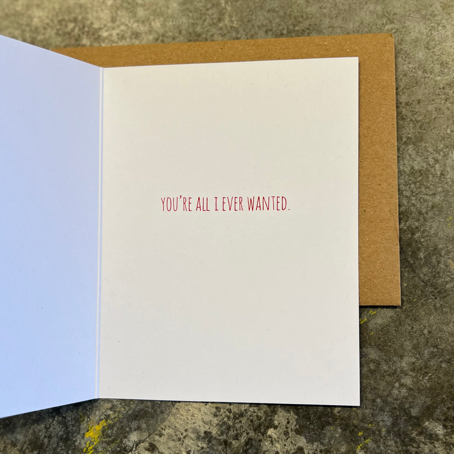 You’re All I Ever Wanted - Valentine’s Day Card